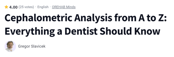 Cephalometric Analysis from A to Z: Everything a Dentist Should Know [Gregor Slavicek]